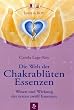 Die Welt der Chakrabl�ten Essenzen: Wesen und Wirkung der ersten zw�lf Essenzen