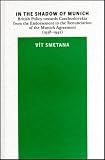 In the shadow of Munich : British policy towards Czechoslovakia from the endorsement to the renunciation of the Munich Agreement (1938-1942)