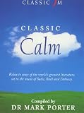 : Classic Calm: Relax to Some of the World's Greatest Literature Set to the Music of Satie, Bach and Debussy