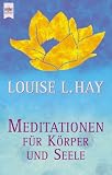 Meditationen f&uuml;r K&ouml;rper und Seele - Louise L. Hay