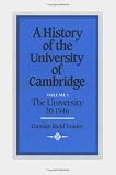 A History of the University of Cambridge: Volume 1, The University to 1546 (History of the University of Cambridge)