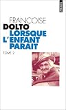 Lorsque l'enfant parait t. 2 par Dolto Françoise Lorsque l'enfant parait t. 2 par Françoise