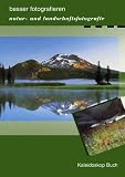 Natur- und Landschaftsfotografie. Besser fotografieren - 