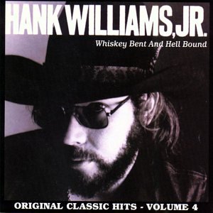 Hank Williams, Jr. - Whiskey Bent & Hell Bound: Original Classic Hits, Vol. 4 - Zortam Music