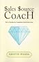 Sales Source Coach: How to Outshine the Competition With 52 Sales Gems