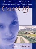 CastOff: True Adventures and Ordeals of an American Family on a French Farm