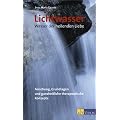 Lichtwasser. Wasser der heilenden Liebe: Forschung, Grundlagen und ganzheitliche therapeutische Konzepte
