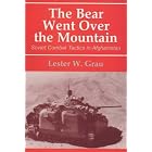 The Bear Went Over the Mountain: Soviet Combat Tactics in Afghanistan by Lester W. Grau