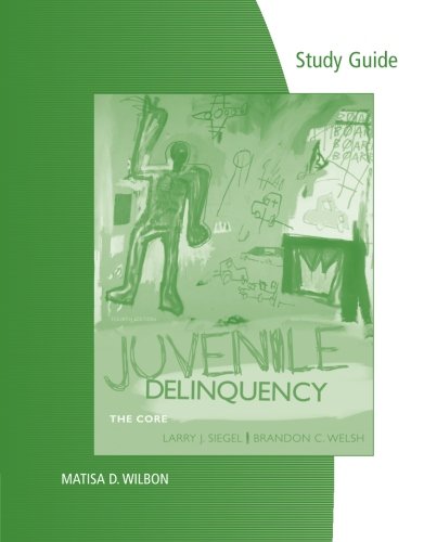Study Guide for Siegel/Welsh's Juvenile Delinquency: The Core