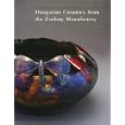 Hungarian Ceramics from the Zsolnay Manufactory, 1853-2001