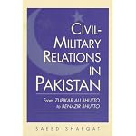 Civil-Military Relations in Pakistan: From Zufikar Ali Bhutto to Benazir Bhutto book cover
