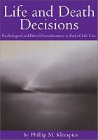 Life and Death Decisions: Psychological and Ethical Considerations in End-Of-Life Care