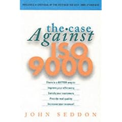 The Case Against ISO9000: How to Create Real Quality in Your Organisation