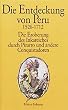 Die Entdeckung von Peru. 1526 - 1712: Die Eroberung des Inkareiches durch Pizarro und andere Conquistadoren. Die Augenzeugenberichte von Celso Gargia, Gaspar de Carvajal, Samuel Fritz