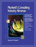 Plunkett`s Consulting Industry Almanac 2006: The Only Complete Guide to the Consulting Industry