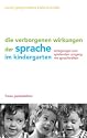 Die verborgenen Wirkungen der Sprache im Kindergarten: Anregungen zum spielenden Umgang mit den Sprachkr&auml;ften