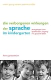 Produkt-Bild: Die verborgenen Wirkungen der Sprache im Kindergarten: Anregungen zum spielenden Umgang mit den Sprachkr&auml;ften