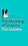 The Meaning of Science (Pelican Introduction)