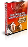 "How To Improve Your Home Security" - Keep Out Unwanted Intruders!