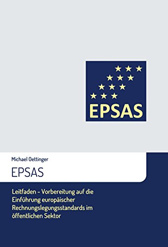 EPSAS: Leitfaden - Vorbereitung auf die Einführung europäischer Rechnungslegungsstandards im öffentlichen Sektor (German Edition)