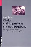 Kinder und Jugendliche mit Hochbegabung: Erkennen, st&auml;rken und f&ouml;rdern - damit Begabung zum Erfolg f&uuml;hrt - Helga Simchen