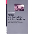 Kinder und Jugendliche mit Hochbegabung: Erkennen, st�rken und f�rdern - damit Begabung zum Erfolg f�hrt