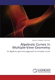 Algebraic Curves in Multiple-View Geometry: An algebraic geometry approach to computer vision