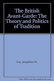 The British avant-garde : the theory and politics of tradition