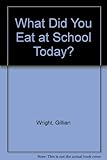 What did you eat at school today?
