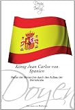 Produkt-Bild: K&ouml;nig Juan Carlos von Spanien: Retter der Monarchie durch den Aufbau der Demokratie