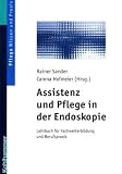 Assistenz und Pflege in der Endoskopie: Lehrbuch f&uuml;r Fachweiterbildung und Berufspraxis - J&uuml;rgen Mewald, Norbert Stasche, Walter Strohmeier