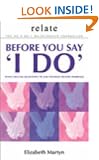 Relate: Seven crucial questions to answer before you say 'I do': Before You Say "I Do" - Seven Crucial Questions to Ask Yourself Before Marriage