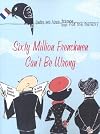 Sixty Million Frenchmen Can't Be Wrong: Why We Love France, But Not the French [60 MILLION FRENCHMEN CANT]