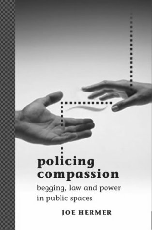 Policing Compassion: Begging Law and Power in Public Spaces