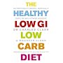 The Healthy Low GI Low Carb Diet: Nutritionally Sound, Medically Safe, No Willpower Needed!