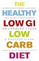 The Healthy Low GI Low Carb Diet: Nutritionally Sound, Medically Safe, No Willpower Needed!