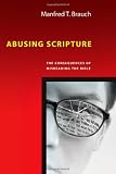 Abusing Scripture: The Consequences of Misreading the Bible