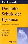 Die hohe Schule der Hypnose. Grenzen, Chancen, Risiken.