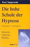 Die hohe Schule der Hypnose. Grenzen, Chancen, Risiken