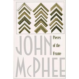 Pieces of the Frame by John McPhee