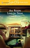All Roads Lead to Texas : Home to Loveless County (Harlequin Superromance No. 1314)