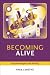 Becoming & Being Alive