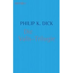 Die Valis-Trilogie: Valis / Die g�ttliche Invasion / Die Wiedergeburt des Timothy Archer