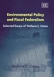 Review Edward Elgar Publishing  / Environmental Policy and Fiscal Federalism: Selected Essays of Wallace E. Oates
