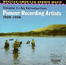 Mexican-American Border Music, Vol. 1: Pioneer Recording Artists (1928-1958)