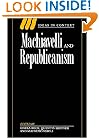 Machiavelli and Republicanism (Ideas in Context)