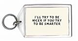 I`ll try to be nicer if you try to be smarter Keychain