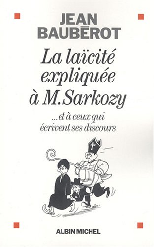 La laïcité expliquée à M. Sarkozy... : Et à ceux qui écrivent ses discours