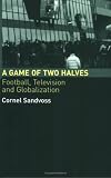 A Game of Two Halves: Football Fandom, Television and Globalisation (Comedia)