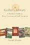 The Golfer's Library: A Reader's Guide to Three Centuries of Golf Literature